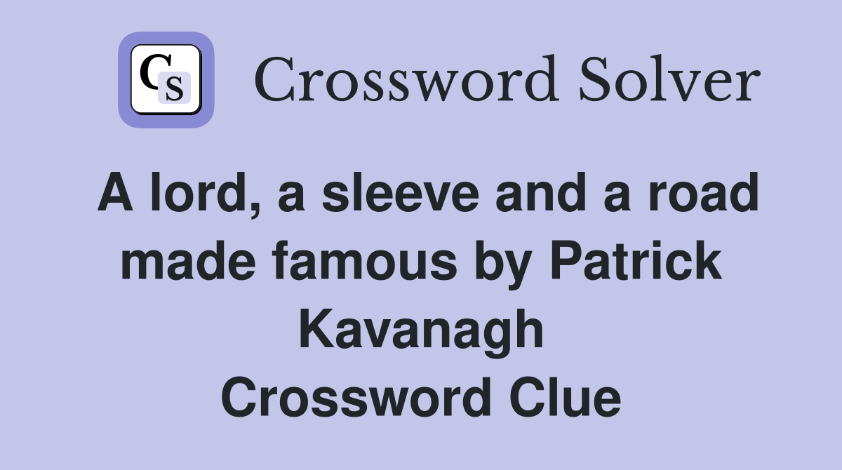 A lord, a sleeve and a road made famous by Patrick Kavanagh - Crossword